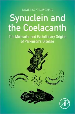 Synuclein a Coelacanth: Molekulárny a evolučný pôvod Parkinsonovej choroby - Synuclein and the Coelacanth: The Molecular and Evolutionary Origins of Parkinson's Disease