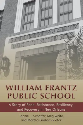 Verejná škola Williama Frantza - Príbeh rasy, odporu, odolnosti a obnovy v New Orleans - William Frantz Public School - A Story of Race, Resistance, Resiliency, and Recovery in New Orleans