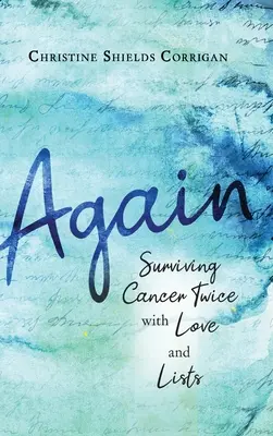 Again: Prežiť rakovinu dvakrát s láskou a zoznamami - Again: Surviving Cancer Twice with Love and Lists