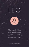Lev: Umenie dobre žiť a nájsť šťastie podľa vášho hviezdneho znamenia - Leo: The Art of Living Well and Finding Happiness According to Your Star Sign