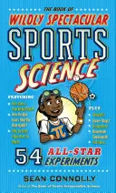 Kniha o divokých športových vedách: Kniha o športových experimentoch: 54 hviezdnych experimentov - The Book of Wildly Spectacular Sports Science: 54 All-Star Experiments