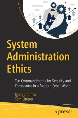 Etika správy systému: Desať prikázaní pre bezpečnosť a dodržiavanie predpisov v modernom kybernetickom svete - System Administration Ethics: Ten Commandments for Security and Compliance in a Modern Cyber World