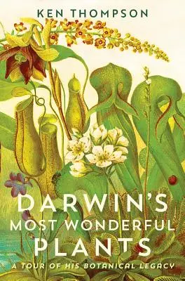 Darwinove najpodivuhodnejšie rastliny: Prehliadka jeho botanického dedičstva - Darwin's Most Wonderful Plants: A Tour of His Botanical Legacy