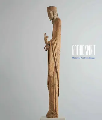 Gothic Spirit: Stredoveké umenie z Európy - Gothic Spirit: Medieval Art from Europe