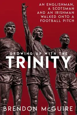 Vyrastanie s Trojicou: Angličan, Škót a Ír vstúpili na futbalové ihrisko... - Growing Up with the Trinity: An Englishman, a Scotsman and an Irishman Walked Onto a Football Pitch...