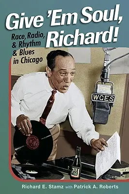 Daj im dušu, Richard!: Rasa, rozhlas a Rhythm and Blues v Chicagu - Give 'Em Soul, Richard!: Race, Radio, and Rhythm and Blues in Chicago