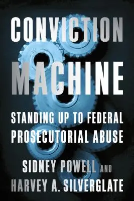 Conviction Machine: Postaviť sa zneužívaniu federálnej prokuratúry - Conviction Machine: Standing Up to Federal Prosecutorial Abuse