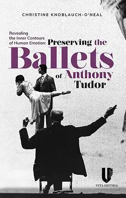 Odhaľovanie vnútorných kontúr ľudských emócií: Zachovanie baletov Anthonyho Tudora - Revealing the Inner Contours of Human Emotion: Preserving the Ballets of Anthony Tudor