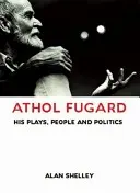 Athol Fugard: Jeho hry, ľudia a politika - Athol Fugard: His Plays, People and Politics