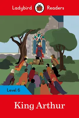 Kráľ Artuš - Ladybird Readers Level 6 - King Arthur - Ladybird Readers Level 6