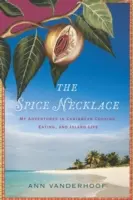 Náhrdelník z korenia: Moje dobrodružstvá pri varení, jedení a živote na ostrove v Karibiku - The Spice Necklace: My Adventures in Caribbean Cooking, Eating, and Island Life