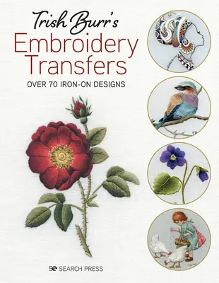 Trish Burr's Embroidery Transfers: Viac ako 70 nažehľovacích vzorov - Trish Burr's Embroidery Transfers: Over 70 Iron-On Designs