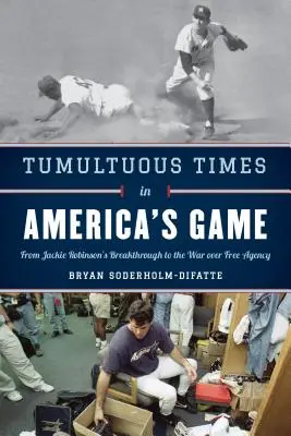 Búrlivé časy v americkej hre: Od prelomu Jackieho Robinsona po vojnu o voľné pracovné miesta - Tumultuous Times in America's Game: From Jackie Robinson's Breakthrough to the War Over Free Agency