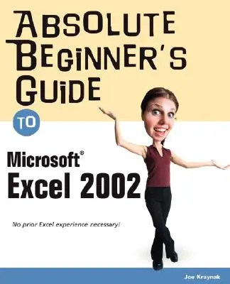 Príručka pre úplných začiatočníkov k programu Microsoft Excel 2002 - Absolute Beginner's Guide to Microsoft Excel 2002