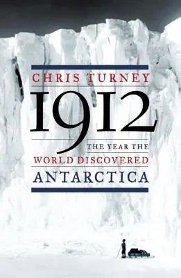 1912: Rok, keď svet objavil Antarktídu - 1912: The Year the World Discovered Antarctica