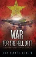 Vojna pre peklo: pohľad stíhacieho pilota na Vietnam - War for the Hell of It: A Fighter Pilot's View of Vietnam
