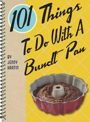 101 vecí, ktoré sa dajú robiť s panvicou na pečenie - 101 Things to Do with a Bundt(r) Pan