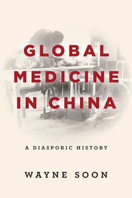 Globálna medicína v Číne: Diasporické dejiny - Global Medicine in China: A Diasporic History