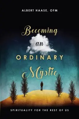 Stať sa obyčajným mystikom: spiritualita pre nás ostatných - Becoming an Ordinary Mystic: Spirituality for the Rest of Us