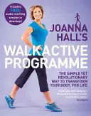 Walkactive program Joanny Hallovej: Jednoduchý, ale revolučný spôsob, ako zmeniť svoje telo na celý život - Joanna Hall's Walkactive Programme: The Simple Yet Revolutionary Way to Transform Your Body, for Life