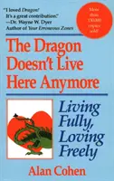 Drak tu už nežije: Milovať naplno, žiť slobodne - Dragon Doesn't Live Here Anymore: Loving Fully, Living Freely