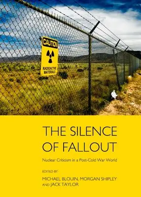 Ticho spádu: Jadrová kritika vo svete po studenej vojne - The Silence of Fallout: Nuclear Criticism in a Post-Cold War World