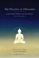 Prax dzogčhenu: Spisy Longčhena Rabjama o Veľkej dokonalosti - The Practice of Dzogchen: Longchen Rabjam's Writings on the Great Perfection