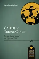 Povolaní trojjedinou milosťou - Božská rétorika a účinné povolanie - Called by Triune Grace - Divine Rhetoric And The Effectual Call