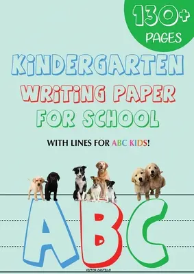 Písanie pre materskú školu pre školu: 130 prázdnych papierov na precvičovanie písania rukou s riadkami pre deti s abecedou (edícia Giant Print) - Kindergarten writing paper for School: 130 Blank handwriting practice paper with lines for ABC kids (Giant Print edition)