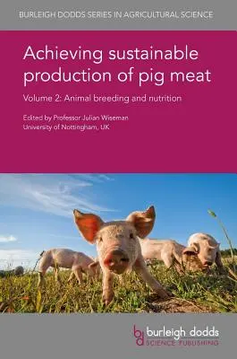 Dosiahnutie udržateľnej produkcie bravčového mäsa Zväzok 2: Chov a výživa zvierat - Achieving Sustainable Production of Pig Meat Volume 2: Animal Breeding and Nutrition