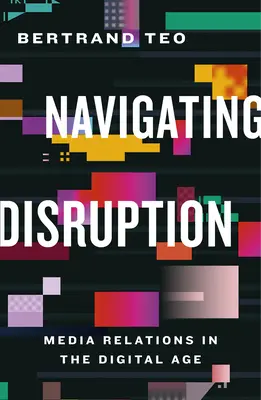 Navigácia pri narušení: Vzťahy s médiami v digitálnom veku - Navigating Disruption: Media Relations in the Digital Age