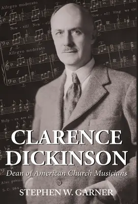 Clarence Dickinson: Dickinson: dekan amerických cirkevných hudobníkov - Clarence Dickinson: Dean of American Church Musicians