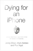 Umierať pre iPhone - Apple, Foxconn a životy čínskych robotníkov - Dying for an iPhone - Apple, Foxconn and the Lives of China's Workers