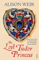 Stratená tudorovská princezná - Život Margaret Douglasovej, grófky z Lennoxu - Lost Tudor Princess - A Life of Margaret Douglas, Countess of Lennox