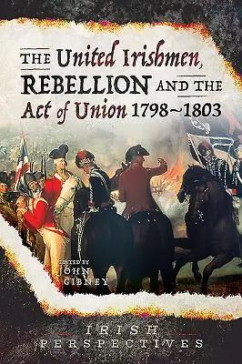Zjednotení Íri, povstanie a zákon o únii, 1798-1803 - The United Irishmen, Rebellion and the Act of Union, 1798-1803