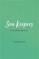 Strážcovia mora: Koralový útes: Záchrana koralového útesu - kniha 3 - Sea Keepers: Coral Reef Rescue - Book 3