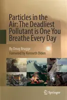 Častice vo vzduchu: Najsmrteľnejšia znečisťujúca látka je tá, ktorú dýchate každý deň - Particles in the Air: The Deadliest Pollutant Is One You Breathe Every Day