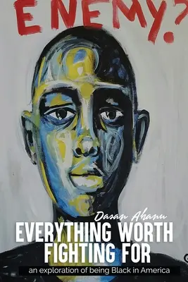 Všetko, za čo stojí za to bojovať: skúmanie čiernej pleti v Amerike - Everything Worth Fighting For: an exploration in being Black in America