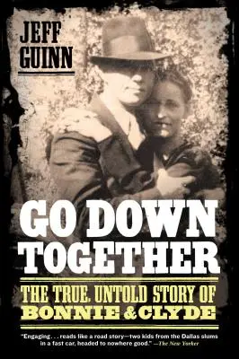 Choďte dole spolu: Vydajte sa na cestu: Pravdivý, nevypovedaný príbeh Bonnie a Clydea - Go Down Together: The True, Untold Story of Bonnie and Clyde