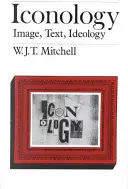 Ikonológia: Obraz, text, ideológia - Iconology: Image, Text, Ideology