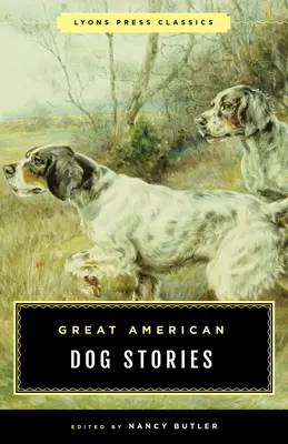 Veľké americké psie príbehy: Lyons Press Classic - Great American Dog Stories: Lyons Press Classic