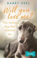 Budeš ma mať rád? Záchranársky pes, ktorý ma zachránil - Will You Love Me? The Rescue Dog that Rescued Me