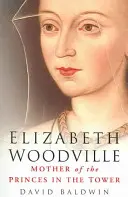 Elizabeth Woodvilleová: Elizabeth Woodvillová: Matka princov vo veži - Elizabeth Woodville: Mother of the Princes in the Tower