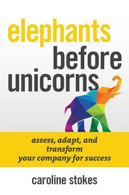Slony pred jednorožcami: Emocionálne inteligentné stratégie v oblasti ľudských zdrojov, ktoré zachránia vašu spoločnosť - Elephants Before Unicorns: Emotionally Intelligent HR Strategies to Save Your Company