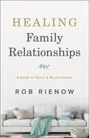 Liečenie rodinných vzťahov: Príručka k mieru a zmiereniu - Healing Family Relationships: A Guide to Peace and Reconciliation