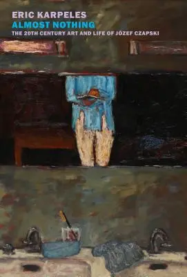 Takmer nič: Umenie a život Jzefa Czapského v 20. storočí - Almost Nothing: The 20th-Century Art and Life of Jzef Czapski