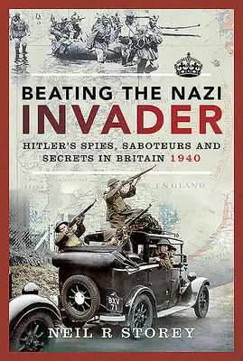 Poraziť nacistického útočníka: Hitlerovi špióni, sabotéri a tajomstvá v Británii 1940 - Beating the Nazi Invader: Hitler's Spies, Saboteurs and Secrets in Britain 1940