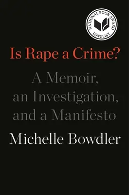 Je znásilnenie zločin? Memoáre, vyšetrovanie a manifest - Is Rape a Crime?: A Memoir, an Investigation, and a Manifesto