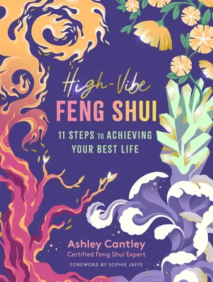Feng šuej s vysokou energiou: 11 krokov k dosiahnutiu najlepšieho života - High-Vibe Feng Shui: 11 Steps to Achieving Your Best Life