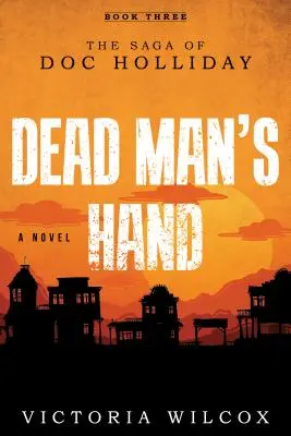Ruka mŕtveho muža: Sága o Doktorovi Hollidayovi - Dead Man's Hand: The Saga of Doc Holliday